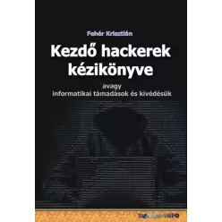 Fehér Krisztián - Kezdő hackerek kézikönyve (e-könyv)