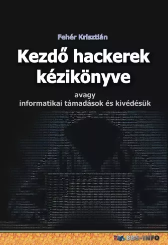 Fehér Krisztián - Kezdő hackerek kézikönyve (e-könyv)