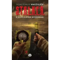  Vlagyimir Vasziljev - S.T.A.L.K.E.R. - A ​duplikátor gyermekei (e-könyv)
