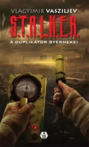 Vlagyimir Vasziljev - S.T.A.L.K.E.R. - A ​duplikátor gyermekei (e-könyv)