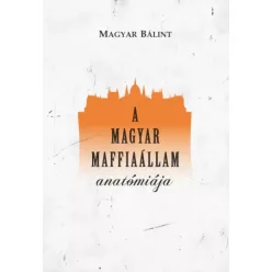   Magyar Bálint - A magyar maffiaállam anatómiája (e-könyv)