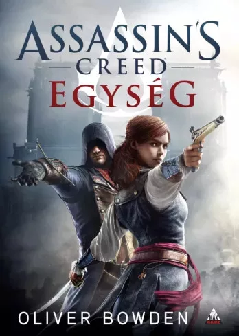 Oliver Bowden - Assassin's Creed: Egység (e-könyv)