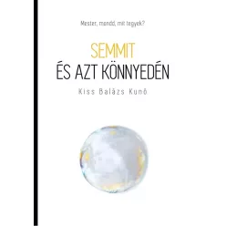 Kiss Balázs Kunó - Semmit és azt könnyedén (e-könyv)