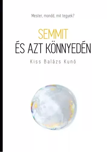 Kiss Balázs Kunó - Semmit és azt könnyedén (e-könyv)
