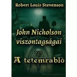   Robert Louis Stevenson - John Nicholson viszontagságai / A tetemrabló (e-könyv)