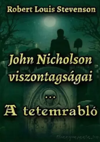 Robert Louis Stevenson - John Nicholson viszontagságai / A tetemrabló (e-könyv)