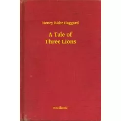 Henry Rider Haggard - A Tale of Three Lions (e-könyv)