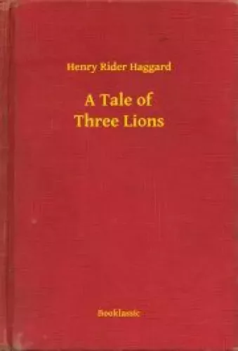 Henry Rider Haggard - A Tale of Three Lions (e-könyv)