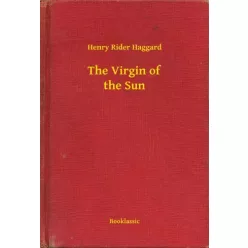 Henry Rider Haggard - The Virgin of the Sun (e-könyv)