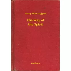 Henry Rider Haggard - The Way of the Spirit (e-könyv)