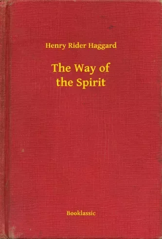 Henry Rider Haggard - The Way of the Spirit (e-könyv)