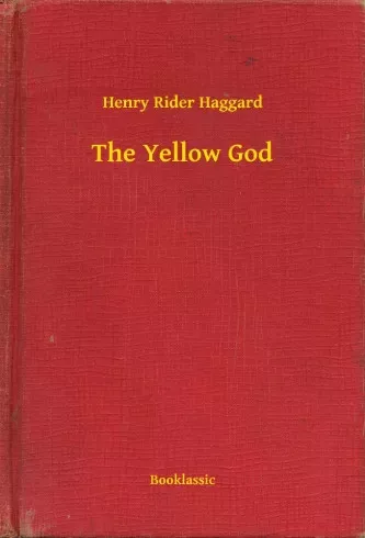 Henry Rider Haggard - The Yellow God (e-könyv)