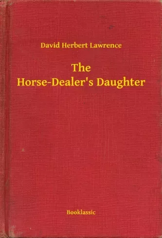 David Herbert Lawrence - The Horse-Dealer's Daughter (e-könyv)