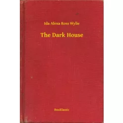 Ida Alexa Ross Wylie - The Dark House (e-könyv)