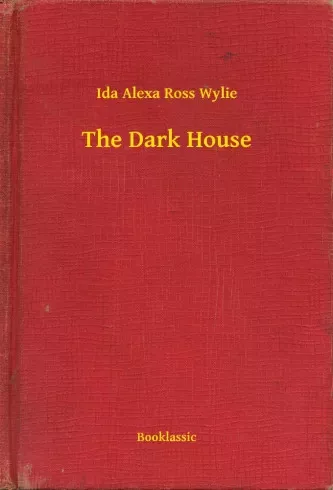 Ida Alexa Ross Wylie - The Dark House (e-könyv)