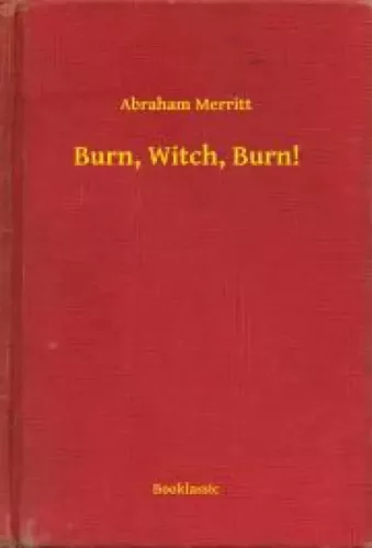 Abraham Merritt - Burn, Witch, Burn! (e-könyv)