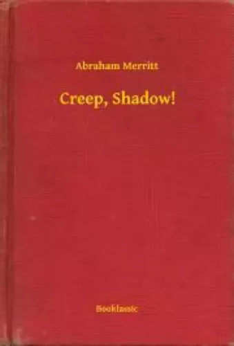 Abraham Merritt - Creep, Shadow! (e-könyv)