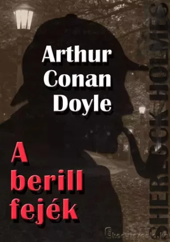Sir Arthur Conan Doyle - A berill fejék és egyéb történetek (e-könyv)