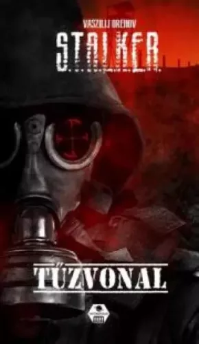 Vaszilij Orehov - S.T.A.L.K.E.R. – Tűzvonal (e-könyv)
