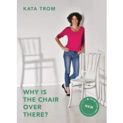 Kata Trom - Why is the chair over there? (e-könyv)