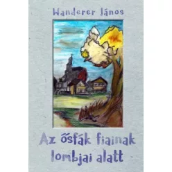   Wanderer János - Az ősfák fiainak lombjai alatt (e-könyv)