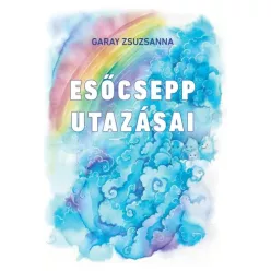 Garay Zsuzsanna - Esőcsepp utazásai (e-könyv)