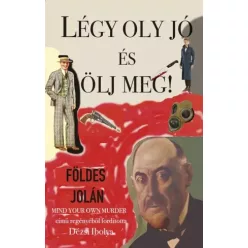 Földes Jolán - Légy oly jó és ölj meg! (e-könyv)