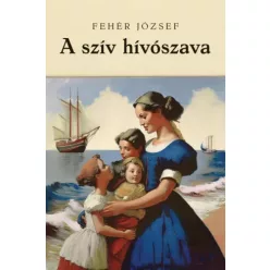Fehér József - A szív hívószava (e-könyv)