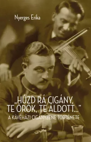 Nyerges Erika - "Húzd rá cigány! Te örök, te áldott..." (e-könyv)
