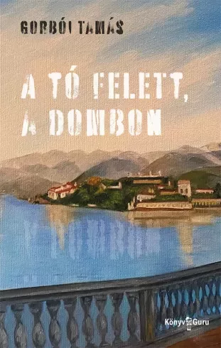 Gorbói Tamás - A tó felett, a dombon (e-könyv)