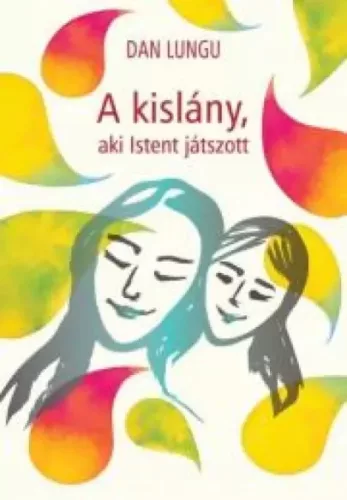 Dan Lungu - A kislány, aki Istent játszott (e-könyv)
