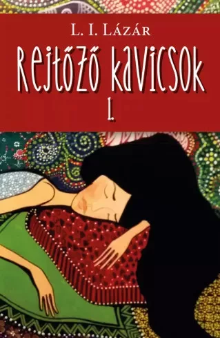 Kolozsi Lázár Ildikó - Rejtőző kavicsok I. (e-könyv)