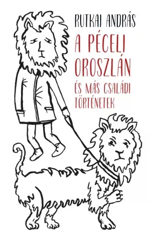 Rutkai András - A péceli oroszlán és más családi történetek (e-könyv)