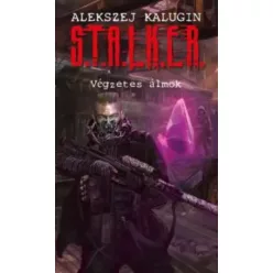   Alekszej Kalugin - S.T.A.L.K.E.R. - Végzetes álmok (e-könyv)