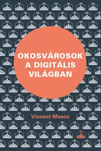 Vincent Mosco - Okosvárosok a digitális világban (e-könyv)