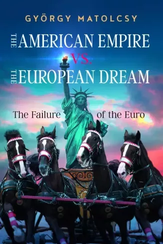Matolcsy  György - The American Empire vs. The European Dream (e-könyv)