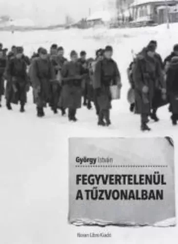 István György - Fegyvertelenül a tűzvonalban (e-könyv)