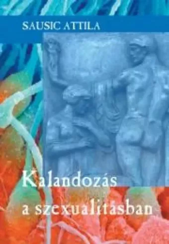 Sausic Attila - Kalandozás a szexualitásban (e-könyv)