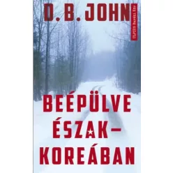 D.B. John - Beépülve Észak- Koreában (e-könyv)