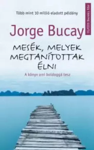 Jorge Bucay - Mesék, melyek megtanítottak élni (e-könyv)