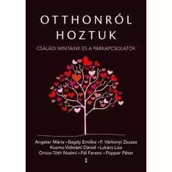   Angster Mária, Bagdy Emőke, F. Várkonyi Zsuzsa, Kozma-Vízkeleti Dániel, Lukács Liza, Orvos-Tóth Noémi, Pál Ferenc (Feri atya), Popper Péter - Otthonról hoztuk (e-könyv)
