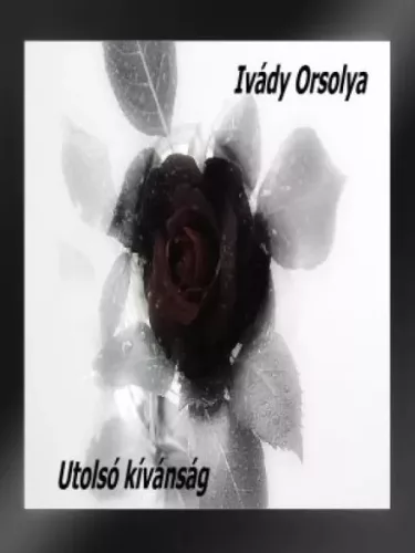 Ivády Orsolya - Utolsó kívánság (e-könyv)
