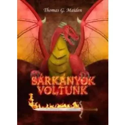 Thomas G Maiden - Sárkányok voltunk (e-könyv)