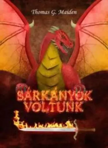 Thomas G Maiden - Sárkányok voltunk (e-könyv)