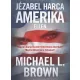 Michael L. Brown - Jézabel ​harca Amerika ellen (e-könyv)