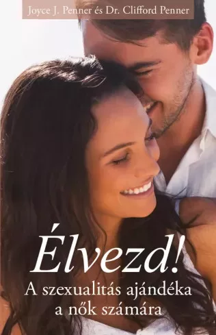 Dr. Clifford Penner, Joyce J. Penner - Élvezd! (e-könyv)