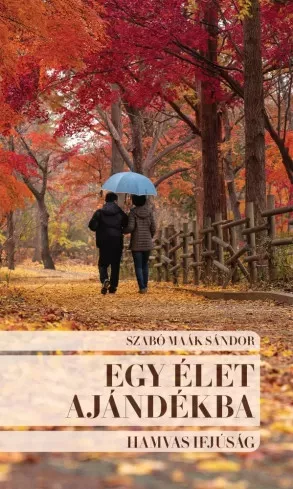Szabó Maák Sándor - Egy élet ajándékba. Hamvas ifjúság (e-könyv)