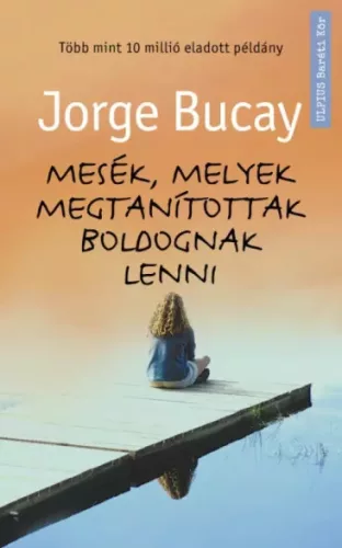Jorge Bucay - Mesék, melyek megtanítottak boldognak lenni (e-könyv)