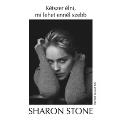   Sharon Stone - Kétszer élni, mi lehet ennél szebb (e-könyv)