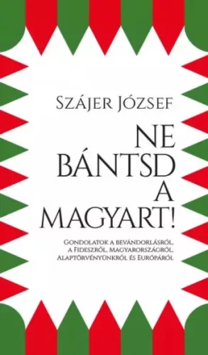 Szájer József - Ne bántsd a magyart! (e-könyv)